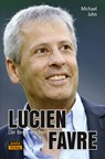 Lucien Favre: Der Bessermacher - Michael Jahn - 9783964230126