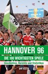Hannover 96 - die 100 wichtigsten Spiele - Dirk Köster - 9783964231048