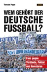 Wem gehört der deutsche Fußball? - Thorsten Poppe - 9783964231307