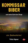 Kommissar Biber und seine Sicht der Dinge - Thilo Illgner - 9783964380616