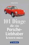 101 Dinge, die ein Porsche-Liebhaber kennen muss - Tobias Aichele - 9783964530714