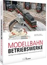 Modellbahn-Betriebswerke - Markus Tiedtke ; Dirk Rohde ; Michael U. Kratzsch-Leichsenring - 9783964536747