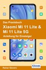 Das Praxisbuch Xiaomi Mi 11 Lite & Mi 11 Lite 5G - Anleitung für Einsteiger - Rainer Gievers - 9783964691507
