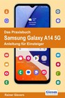 Das Praxisbuch Samsung Galaxy A14 5G - Anleitung für Einsteiger - Rainer Gievers - 9783964692344