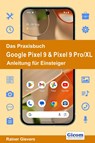 Das Praxisbuch Google Pixel 9 & Pixel 9 Pro/XL - Anleitung für Einsteiger - Rainer Gievers - 9783964692702