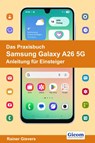 Das Praxisbuch Samsung Galaxy A26 5G - Anleitung für Einsteiger - Rainer Gievers - 9783964692849