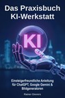 Das Praxisbuch KI-Werkstatt - Rainer Gievers - 9783964692887