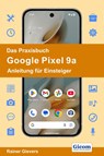 Das Praxisbuch Google Pixel 9a - Anleitung für Einsteiger - Rainer Gievers - 9783964692900