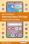 Das Praxisbuch Samsung Galaxy S25 Edge - Anleitung für Einsteiger - Rainer Gievers - 9783964692924