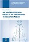 Die 8 außerordentlichen Gefäße in der traditionellen chinesischen Medizin - Barbara Kirschbaum - 9783964741875
