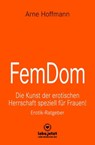 FemDom | Erotischer Ratgeber - Arne Hoffmann - 9783964773289