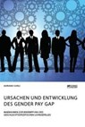 Ursachen und Entwicklung des Gender Pay Gap. Massnahmen zur Bekampfung des geschlechtsspezifischen Lohngefalles - Adriano Gueli - 9783964872807