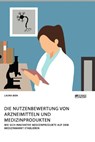 Die Nutzenbewertung von Arzneimitteln und Medizinprodukten. Wie sich innovative Medizinprodukte auf dem Medizinmarkt etablieren - Laura Bien - 9783964872906