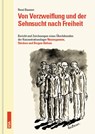 Von Verzweiflung und der Sehnsucht nach Freiheit - René Baumer - 9783964880826