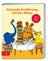 Gesunde Ernährung mit der Maus - Zs-Team - 9783965843868