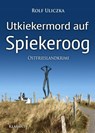 Utkiekermord auf Spiekeroog. Ostfrieslandkrimi - Rolf Uliczka - 9783965863804