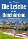 Die Leiche auf der Deichkrone. Ostfrieslandkrimi - Jan Olsen - 9783965868663