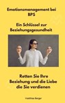 Emotionsmanagement bei BPS - Ein Schlüssel zur Beziehungsgesundheit - Matthias Berger - 9783966103985