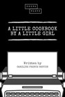 A Little Cookbook by a Little Girl - Caroline French Benton ; Sheba Blake - 9783966105354