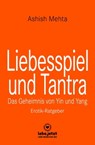 Liebesspiel und Tantra | Erotischer Ratgeber - Ashish Mehta - 9783966411813