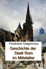 Geschichte der Stadt Rom im Mittelalter - Ferdinand Gregorovius - 9783966510332