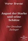 Beschreibung August der Starke und seine Schätze - Walter Brendel - 9783966513944