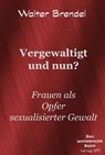 Vergewaltigt und nun? - Walter Brendel - 9783966514149