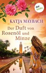 Der Duft von Rosenöl und Minze - Katja Maybach - 9783966553469