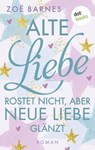 Alte Liebe rostet nicht, aber neue Liebe glänzt - Zoë Barnes - 9783966554367