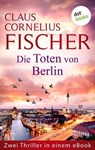 Die Toten von Berlin - Claus Cornelius Fischer - 9783966557726
