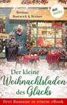 Der kleine Weihnachtsladen des Glücks - Barbara Bretton ; Marie Bostwick ; Christine Weiner - 9783966559461