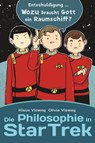 Die Philosophie in Star Trek - Klaus Vieweg ; Olivia Vieweg - 9783966581769