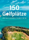150 Golfplätze, die man gespielt haben muss - Golf Geschenkbuch - Stefanie Waldek - 9783966647120