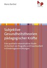 Subjektive Gesundheitstheorien pädagogischer Kräfte - Maria Barthel - 9783966651097