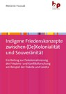 Indigene Friedenskonzepte zwischen (De)Kolonialität und Souveränität - Melanie Hussak - 9783966651103