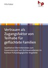Vertrauen als Zugangsfaktor von Teilhabe für geflüchtete Familien - Hila Kakar - 9783966651202