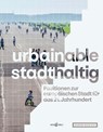 urbainable/stadthaltig - Positionen zur europäischen Stadt für das 21. Jahrhundert - Arno Brandlhuber ; Christiane Thalgott ; Karla Kowalski ; Anne Lacaton - 9783966800099