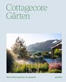 Cottagecore Gärten - Gestalten ; Iris Hempelmann ; François-Luc Giraldeau - 9783967042320