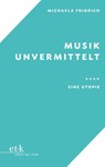Musik unvermittelt - Michaela Fridrich - 9783967077384