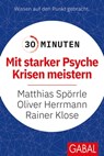 30 Minuten Mit starker Psyche Krisen meistern - Matthias Spörrle ; Oliver Herrmann ; Rainer Klose - 9783967402414