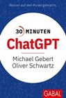 30 Minuten ChatGPT - Michael Gebert ; Oliver Schwartz - 9783967403831