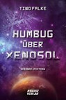 Humbug über Xenosol - Tino Falke - 9783967411447