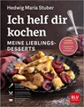 Ich helf dir kochen – Meine Lieblingsdesserts - Hedwig Maria Stuber - 9783967471670