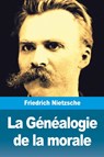 La Genealogie de la morale - Friedrich Nietzsche - 9783967876710