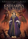 Königliches Blut: Katharina von Medici - Simona Mogavino ; Arnaud Delalande - 9783967922943