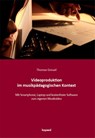 Videoproduktion im musikpädagogischen Kontext - Thomas Greuel - 9783968481005