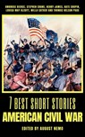 7 best short stories - American Civil War - Ambrose Bierce ; Stephen Crane ; Henry James ; Kate Chopin ; Louisa May Alcott ; Willa Cather ; Thomas Nelson Page ; August Nemo - 9783968589107