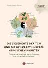 Die 5 Elemente der TCM und die Heilkraft unserer heimischen Kräuter - Doreen Hüsser-Wächter - 9783968601168