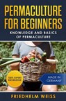 Permaculture for Beginners: Knowledge and Basics of Permaculture - Friedhelm Weiss - 9783968971520