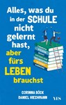 Alles, was du in der Schule nicht gelernt hast, aber fürs Leben brauchst - Daniel Wiechmann ; Corinna Böck - 9783969052310